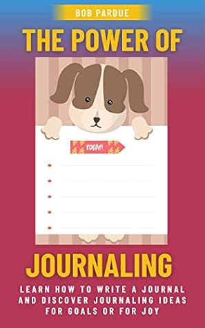 The Power of Journaling: Start Your Daily Journal to Boost Your Mindset, Achieve Goals, and Improve Mental Attitude