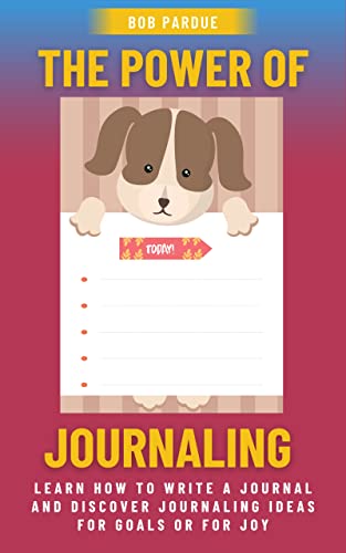 The Power of Journaling: Start Your Daily Journal to Boost Your Mindset, Achieve Goals, and Improve Mental Attitude (Kindle Edition)