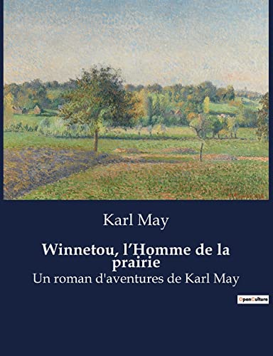 Winnetou, l'Homme de la prairie: Un roman d'aventures de Karl May (French Edition)