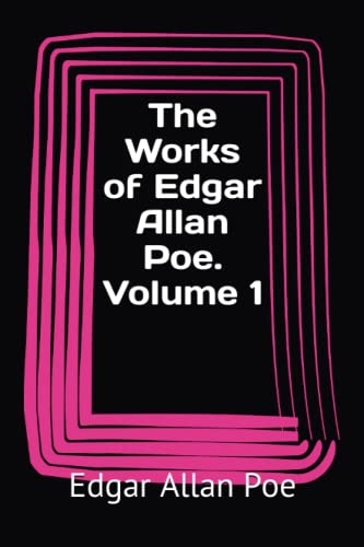 The Works of Edgar Allan Poe. Volume 1