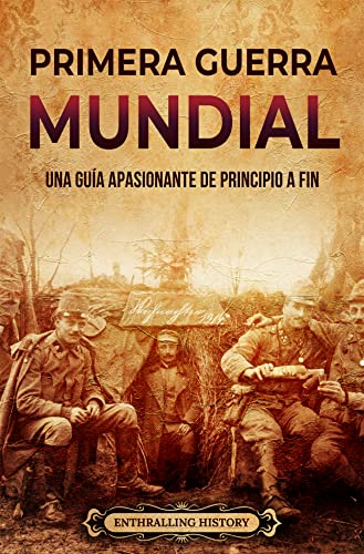 Primera Guerra Mundial: Una guía apasionante de principio a fin (Historia militar) (Spanish Edition)