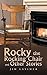 Rocky the Rocking Chair and...
