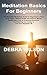 Meditation Basics For Beginners by Debra Wilson