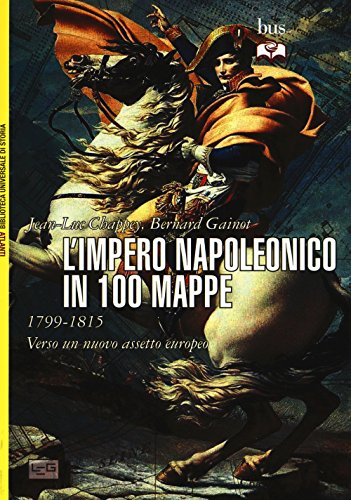 L'impero napoleonico in 100 mappe (1799-1815). Verso un nuovo assetto europeo
