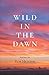 Wild in the Dawn