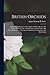 British Orchids: Containing An Exhaustive Description Of Each Species And Variety, To Which Are Added Chapters On Structure And Other Peculiarities, ... Classification, And Distribution