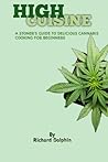 HIGH CUISINE: A STONER'S GUIDE TO DELICIOUS CANNABIS COOKING FOR BEGINNERS