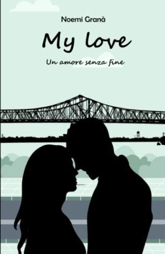 My Love: Un amore senza fine (Italian Edition)