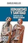 Humanismo y santidad: Testimonios de la literatura occidental Humanismo y santidad: Testimonios de la literatura occidental