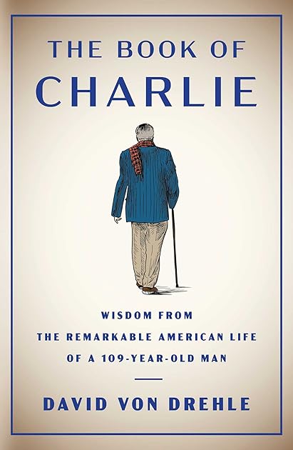 The Book of Charlie: Wisdom from the Remarkable American Life of a 109-Year-Old Man
