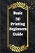 Basic 3D printing beginners guide: step by step guide book
