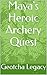 Maya's Heroic Archery Quest