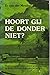 Hoort gij de donder niet? B...