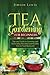 Tea Gardening for Beginners: Tips and Tricks to Growing and Harvesting Flavorful and Healthy Teas in Your Backyard