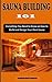 SAUNA BUILDING 101: Everything You Need to Know on how to Build and Design Your Sauna: diy Finnish saunas for beginners.