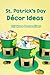 St. Patrick's Day Décor Ide...