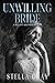 Unwilling Bride: A Bellanti Brothers Novella