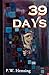 39 Days: A Journey Through the Crisis of a Severe Covid 19 Infection, Long Covid, and Recovery and Revelations