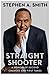 Straight Shooter A Memoir of Notebook by Stephen A. Smith