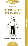 Le pouvoir de l'aura: Apprenez à percevoir votre aura et à l’utiliser