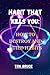 HABIT THAT KILLS YOU:: HOW ...