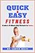 Quick and Easy Fitness: A G...