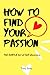 How To Find Your Passion: T...