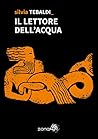Il lettore dell'acqua by Silvia Tebaldi