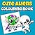 Cute Alien Colouring Book: ...
