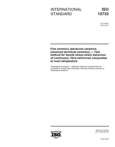 ISO 15733:2001, Fine ceramics (advanced ceramics, advanced technical ceramics) -- Test method for tensile stress-strain behaviour of continuous, fibre- reinforced composites at room temperature