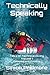 Technically Speaking: Talks on Technical Diving Volume 1: Genesis and Exodus