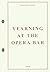 Yearning at the Opera Bar