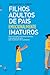 Filhos Adultos de Pais Emocionalmente Imaturos by Lindsay C. Gibson Filhos Adultos de Pais Emocionalmente Imaturos by Lindsay C. Gibson
