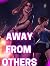 AWAY FROM OTHERS: Erotic St...