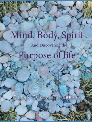 Mind, Body, Spirit and Discovering the Purpose of Life (Hardcover)