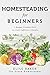Homesteading for Beginners:...