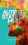 Autistic State of Mind: The chaotic symphony of a late-diagnosed woman's mind