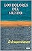 LOS DOLORES DEL MUNDO by Arthur Schopenhauer LOS DOLORES DEL MUNDO by Arthur Schopenhauer