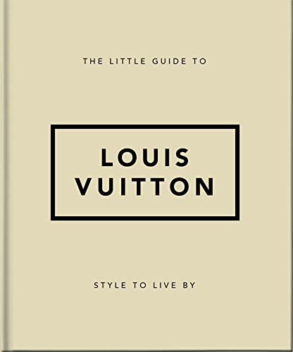 The Little Guide to Louis Vuitton: Style to Live By (Little Books of Fashion)