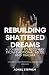 REBUILDING SHATTERED DREAMS by Adriel Stephen