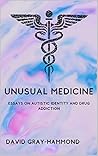 Book cover for Unusual Medicine: Essays on Autistic identity and drug addiction
