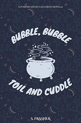 Bubble, Bubble, Toil, and Cuddle (Kindle Edition)