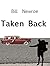 Taken Back by WIlliam Newroe