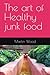 The art of Healthy junk food
