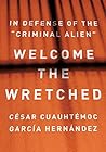 Welcome the Wretched: In Defense of the “Criminal Alien”