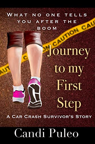 Journey to My First Step: A Car Crash Survivor’s Story (Kindle Edition)