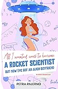 All I Wanted Was To Become A Scientist But Now I've Got An Alien Boyfriend