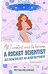 Book cover for All I Wanted Was To Become A Scientist But Now I've Got An Alien Boyfriend (Bubble Babes #2)