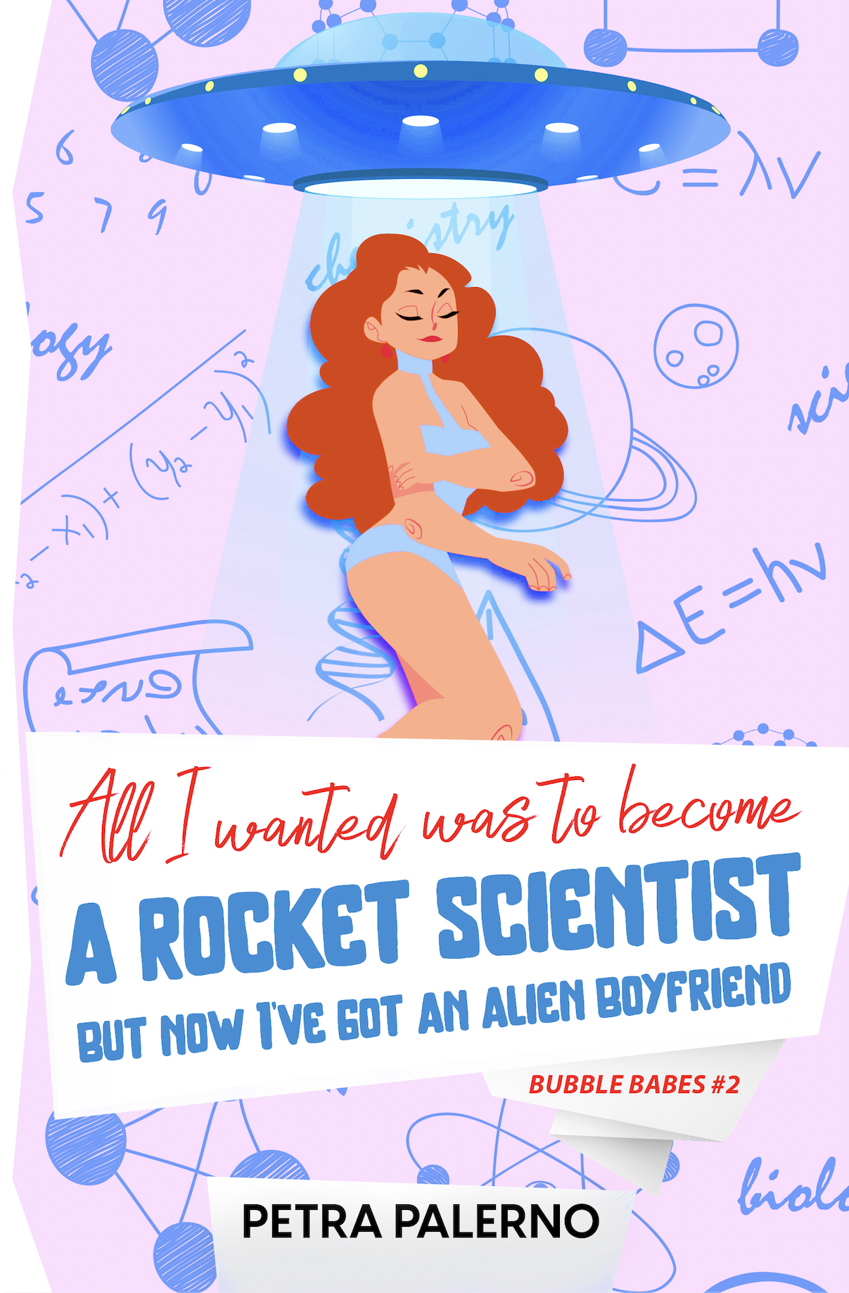 All I Wanted Was To Become A Scientist But Now I've Got An Alien Boyfriend (Bubble Babes #2) by Petra Palerno book cover