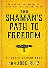 The Shaman's Path to Freedom by Jose Ruiz